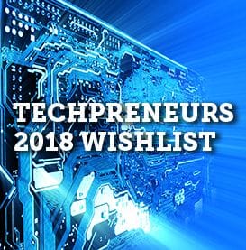 Tech and startup entrepreneurs reveal their ultimate 2018 wishlist Tech and startup entrepreneurs reveal their ultimate 2018 wishlist